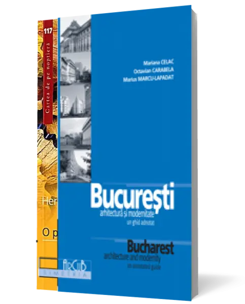 Bucureşti, arhitectură şi modernitate. Ediţie bilingvă