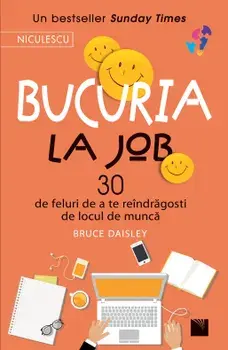 Bucuria la job. 30 de feluri de a te reindragosti de locul de munca/Bruce Daisley