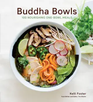 Buddha Bowls. 100 Nourishing One-Bowl Meals [A Cookbook], Paperback/Kelli Foster