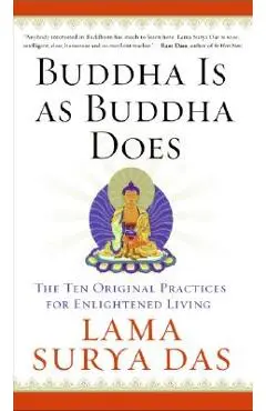 Buddha Is as Buddha Does: The Ten Original Practices for Enlightened Living - Surya Das