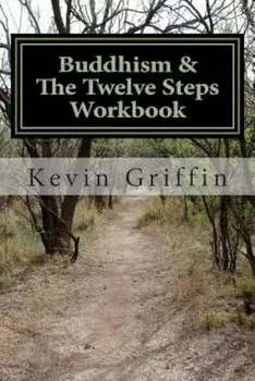 Buddhism and the Twelve Steps: A Recovery Workbook for Individuals and Groups, Paperback/Kevin Griffin