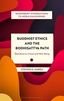 Buddhist Ethics and the Bodhisattva Path. Santideva on Virtue and Well-Being, Paperback/Stephen Harris