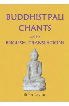 BUDDHIST PALI CHANTS with ENGLISH TRANSLATIONS - Brian F. Taylor