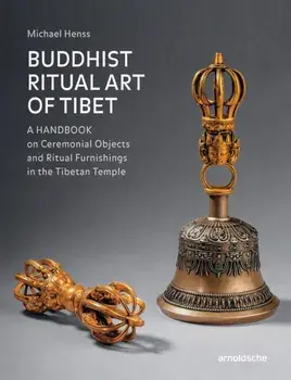 Buddhist Ritual Art of Tibet: A Handbook on Ceremonial Objects and Ritual Furnishings in the Tibetan Temple, Hardcover/Michael Henss
