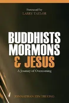 Buddhists, Mormons & Jesus: A Journey of Overcoming, Paperback/Jonnathan Zin Truong