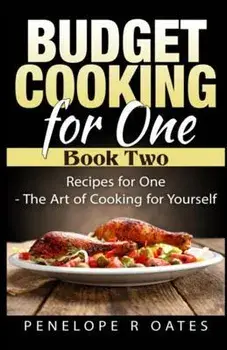 Budget Cooking for One - Book Two: Recipes for One - The Art of Cooking For Yourself, Paperback/Penelope R. Oates