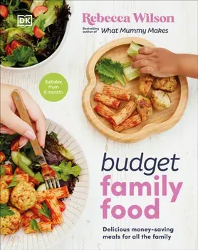 Budget Family Food. Delicious Money-Saving Meals for All the Family, Hardback/Rebecca Wilson
