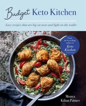 Budget Keto Kitchen. Easy recipes that are big on taste, low in carbs and light on the wallet, Paperback/Monya Kilian Palmer