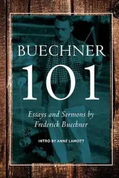 Buechner 101: Essays and Sermons by Frederick Buechner, Paperback/Carl Frederick Buechner