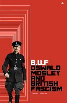 Buf: Oswald Mosley and British Fascism, Paperback/James Drennan