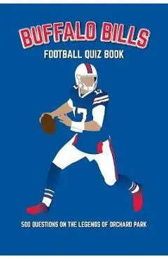 Buffalo Bills Football Quiz Book: 500 Questions on the Legends of Orchard Park - Chris Bradshaw