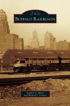Buffalo Railroads, Hardcover/Stephen G. Myers