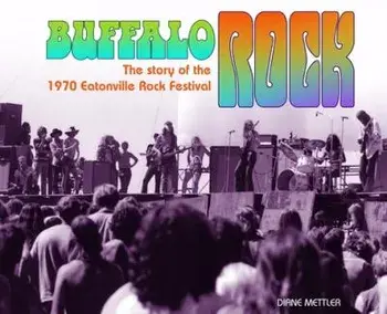 Buffalo Rock: The story of the 1970 Eatonville Rock Festival, Hardcover/Diane Mettler