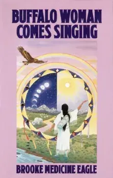 Buffalo Woman Comes Singing, Paperback/Brooke Medicine Eagle