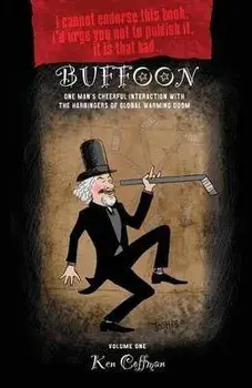 Buffoon: One Man's Cheerful Interaction with the Harbingers of Global Warming Doom, Paperback/Ken Coffman