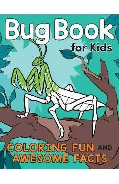 Bug Book for Kids: Coloring Fun and Awesome Facts - Katie Henries-meisner