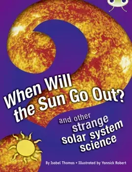 Bug Club Independent Non Fiction Year 5 When Will The Sun Go Out?, Paperback/Isabel Thomas