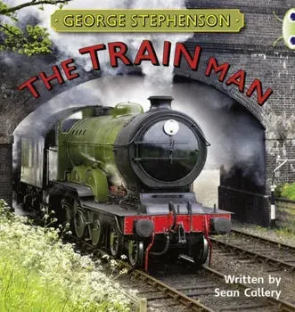 Bug Club Independent Non Fiction Year Two Gold B George Stephenson: The Train Man, Paperback/Sean Callery