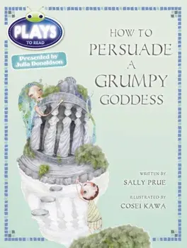Bug Club Julia Donaldson Plays Red (KS2)/5C-5B How to Persuade a Grumpy Goddess, Paperback/Sally Prue