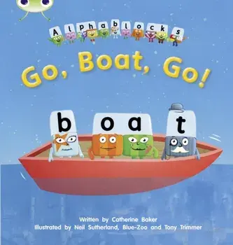 Bug Club Phonics Fiction Reception Phase 3 Alphablocks Set 09 Go, Boat, Go!, Paperback/Catherine Baker