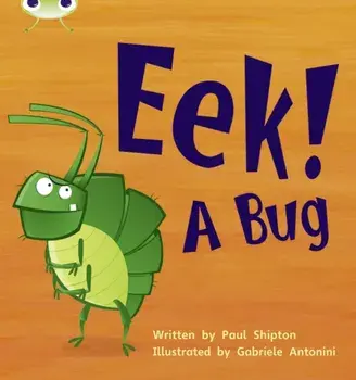 Bug Club Phonics Fiction Reception Phase 3 Set 11 Eek! A Bug, Paperback/Paul Shipton