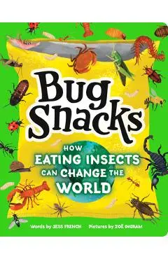 Bug Snacks: How Eating Insects Can Change the World - Jess French
