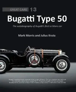 Bugatti Type 50: The Autobiography of Bugatti's First Le Mans Car, Hardcover/Julius Kruta