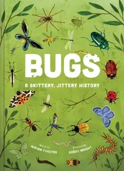 Bugs: A Skittery, Jittery History, Hardback/Miriam Forster