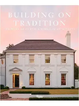 Buiding On Tradition. The Work of Curtis & Windham Architects, Hardback/Russell Windham