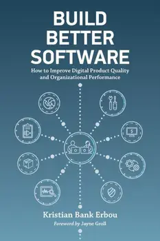 Build Better Software: How to Improve Digital Product Quality and Organizational Performance, Paperback/Kristian Bank Erbou