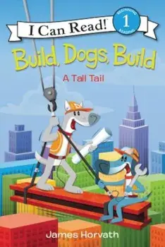 Build, Dogs, Build: A Tall Tail, Paperback/James Horvath