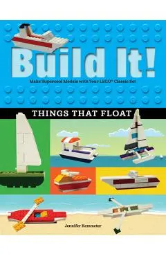 Build It! Things That Float: Make Supercool Models with Your Favorite Lego(r) Parts - Jennifer Kemmeter