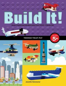 Build It! Things That Fly: Make Supercool Models with Your Favorite Lego(r) Parts, Hardcover/Jennifer Kemmeter