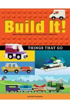 Build It! Things That Go: Make Supercool Models with Your Favorite Lego(r) Parts - Jennifer Kemmeter