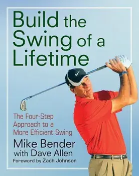 Build the Swing of a Lifetime: The Four-Step Approach to a More Efficient Swing, Paperback/Mike Bender