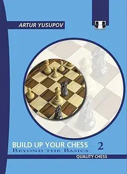 Build Up Your Chess 2: Beyond the Basics, Paperback/Artur Yusupov