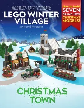 Build Up Your LEGO Winter Village: Christmas Town, Paperback/David Younger