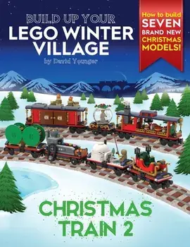 Build Up Your LEGO Winter Village: Christmas Train 2, Paperback/David Younger