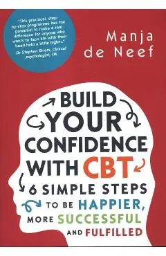 Build Your Confidence with CBT: 6 Simple Steps to be Happier - Manja de Neef
