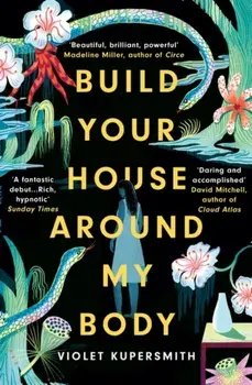 Build Your House Around My Body. LONGLISTED FOR THE WOMEN'S PRIZE FOR FICTION 2022, Paperback/Violet Kupersmith