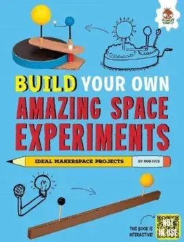 Build Your Own Amazing Space Experiments, Paperback/Rob Ives