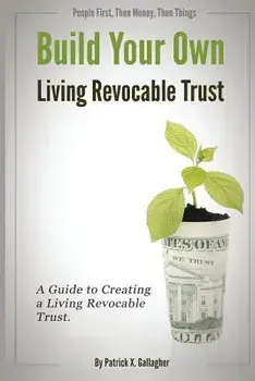 Build Your Own Living Revocable Trust: A Guide to Creating a Living Revocable Trust, Paperback/Patrick X. Gallagher