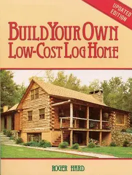 Build Your Own Low-Cost Log Home, Paperback/Roger Hard