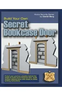 Build Your Own Secret Bookcase Door: Complete guide with plans for building a secret hidden bookcase door. - Daniel Berg