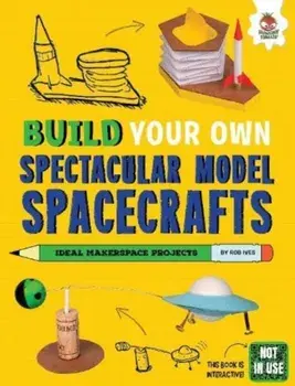 Build Your Own Spectacular Model Spacecrafts, Paperback/Rob Ives
