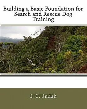 Building a Basic Foundation for Search and Rescue Dog Training, Paperback/J. C. Judah