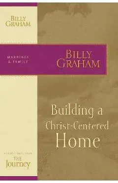 Building a Christ-Centered Home - Billy Graham