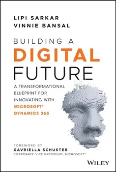 Building a Digital Future: A Transformational Blueprint for Innovating with Microsoft Dynamics 365, Hardcover/Lipi Sarkar