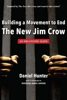 Building a Movement to End the New Jim Crow: An Organizing Guide, Paperback/Hunter, Daniel