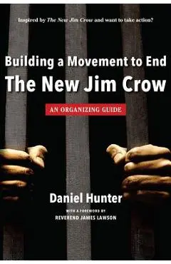 Building a Movement to End the New Jim Crow: an organizing guide - Daniel Hunter